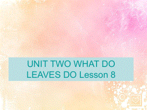 五年級下冊英語課件－UNIT TWO WHAT DO LEAVES DO？ Lesson 8｜北京課改版