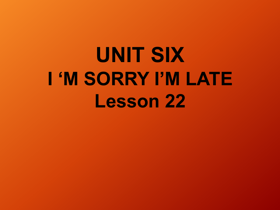 一年级下册英语课件-UNIT SIX I'M SORRY I'M LATE Lesson 22 _北京课改版_第1页