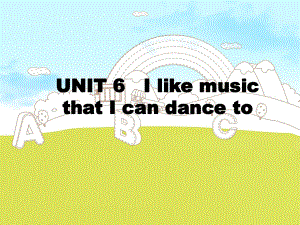 新目標(biāo)初中英語(yǔ)九年級(jí)UNIT 6 I like music that I can dance to課件