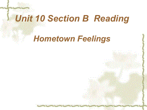 新目標Go for it版 八年級下 Unit 10 I’ve had this bike for three yearsSection B Reading Hometown feelings（共40張PPT）