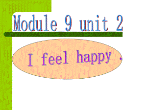 五年级上英语课件-Module9+Unit2+I+feel+happy+-外研版（三起点）