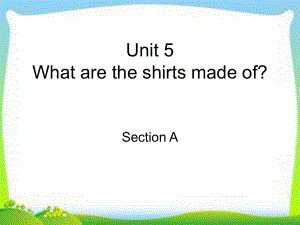 公开课Unit_5_What_are_the_shirts_made_of_Section_A_1a-1c
