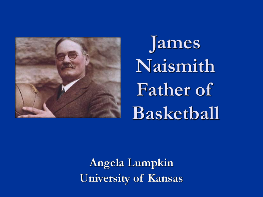 篮球之父-James-Naismith-Father-of-BasketballPPT优秀课件_第1页