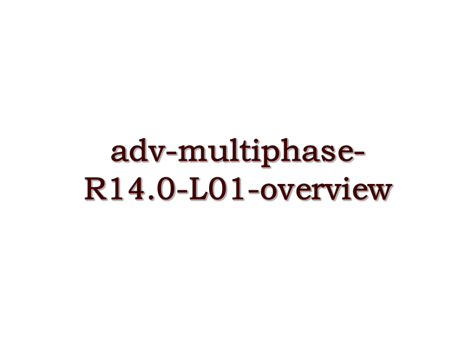 adv-multiphase-R14.0-L01-overview_第1页