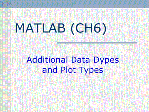 MATLAB课件：ch6 Additional Data Dypes and Plot Types