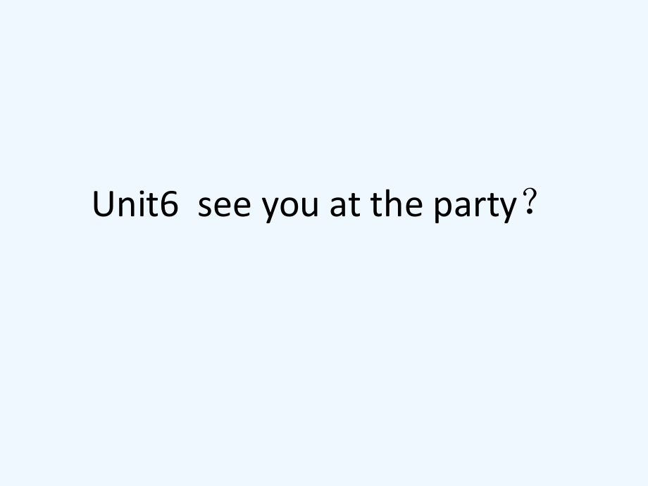 五年級(jí)下冊(cè)英語(yǔ)課件－Module 3 Unit 6《See you at the party》｜教科版（廣州深圳） (共7張PPT)_第1頁(yè)