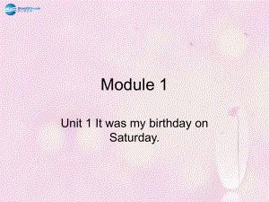 Module 1 Unit 1 It was my birthday on Saturday課件1 外研版一起