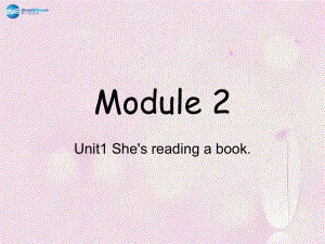 四年級(jí)英語上冊(cè) Module 2 Unit 1 She’s reading a book課件1 外研版三起