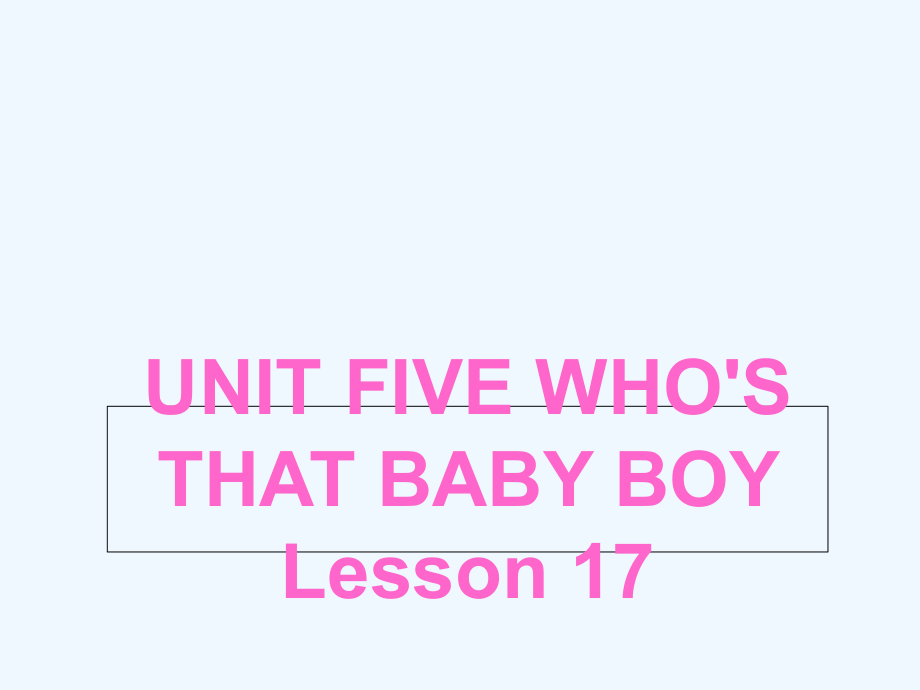 五年級下冊英語課件－UNIT FIVE WHO'S THAT BABY BOY Lesson 17 2｜北京課改版 (共18張PPT)_第1頁