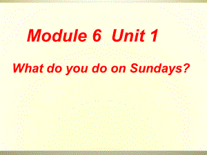 三年级下册英语课件Module6Unit1WhatdoyoudoonSundays2外研社三起